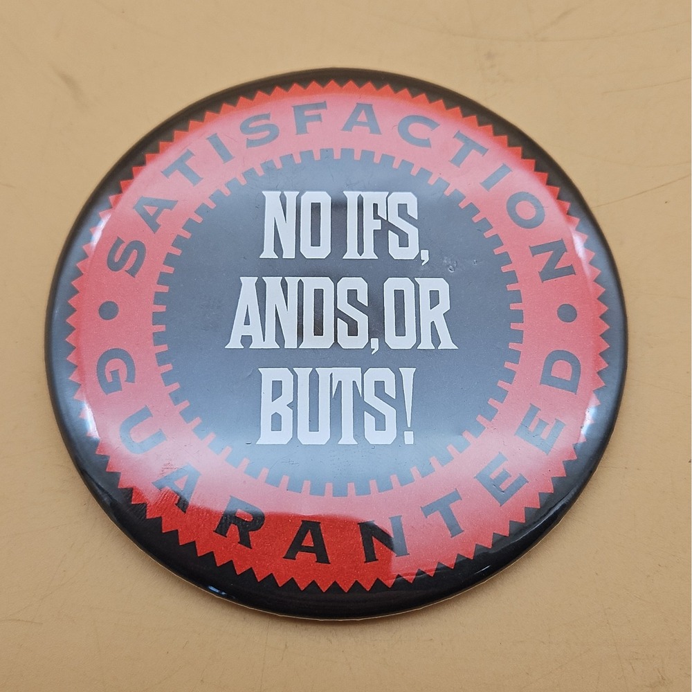 Vintage Button Pin Satisfaction Guaranteed No Ifs, Ands, Or Buts! 3.5"